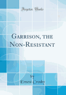Garrison, the Non-Resistant (Classic Reprint)
