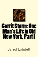 Garrit Storm: One Man's Life in Old New York, Part I