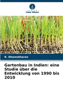 Gartenbau in Indien: eine Studie ?ber die Entwicklung von 1990 bis 2010