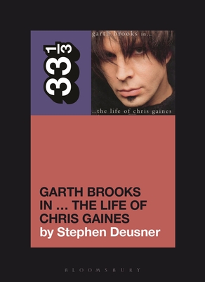 Garth Brooks In... the Life of Chris Gaines - Deusner, Stephen