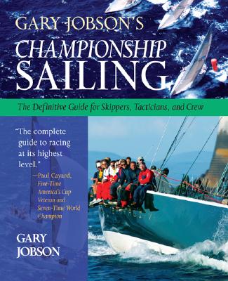 Gary Jobson's Championship Sailing: The Definitive Guide for Skippers, Tacticians, and Crew - Jobson, Gary
