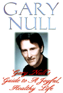 Gary Null's Guide to a Joyful, Healthy Life - Null, Gary