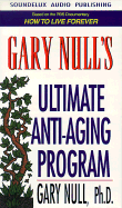 Gary Null's Ultimate Anti-Aging Program: Based on the PBS Documentary How to Live Forever - Null, Gary, PH.D, and Deyan, Robert (Read by)