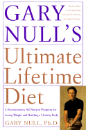 Gary Null's Ultimate Lifetime Diet: A Revolutionary All-Natural Program for Losing Weight and Building a Healthy Body