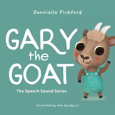 Gary the Goat: The Speech Sounds Series - Pickford, Dannielle