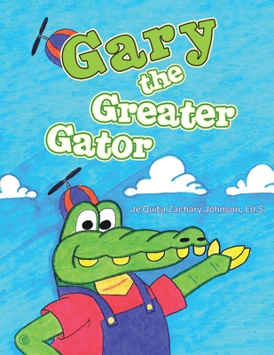 Gary the Greater Gator - Johnson Ed S, Je'quita Zachary