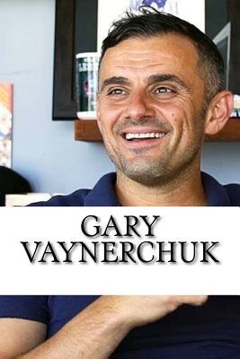 Gary Vaynerchuk: A Biography - Williams, Chad