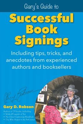 Gary's Guide to Successful Book Signings: Including tips, tricks & anecdotes from experienced authors and booksellers - Robson, Gary D