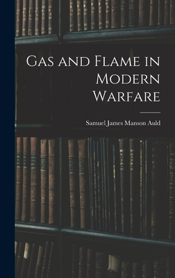 Gas and Flame in Modern Warfare - James Manson Auld, Samuel