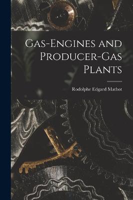 Gas-Engines and Producer-Gas Plants - Mathot, Rodolphe Edgard