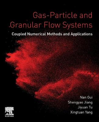 Gas-Particle and Granular Flow Systems: Coupled Numerical Methods and Applications - Gui, Nan, and Jiang, Shengyao, and Tu, Jiyuan