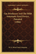 Gas Producers and the Bildt Automatic Feed Device, Patented (1906)