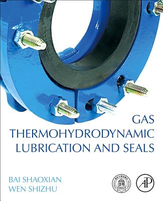 Gas Thermohydrodynamic Lubrication and Seals - Shaoxian, Bai, and Shizhu, Wen
