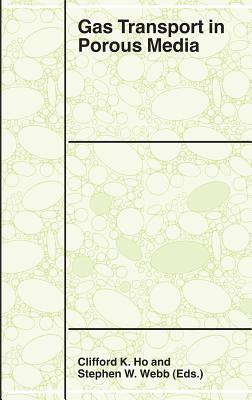 Gas Transport in Porous Media - Ho, Clifford K (Editor), and Webb, Stephen W (Editor)