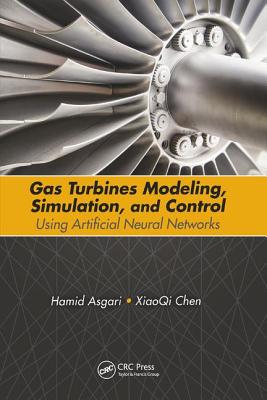Gas Turbines Modeling, Simulation, and Control: Using Artificial Neural Networks - Asgari, Hamid, and Chen, XiaoQi