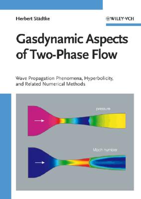 Gasdynamic Aspects of Two-Phase Flow: Hyperbolicity, Wave Propagation Phenomena and Related Numerical Methods - Staedtke, Herbert
