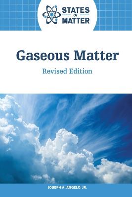 Gaseous Matter, Revised Edition - Angelo, Joseph