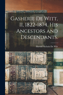 Gasherie De Witt, II, 1822-1874, His Ancestors and Descendants.
