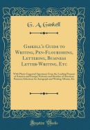 Gaskell's Guide to Writing, Pen-Flourishing, Lettering, Business Letter-Writing, Etc: With Photo-Engraved Specimens from the Leading Penmen of America and Europe; Portraits and Sketches of American Penmen; Selections for Autograph and Writing Albums, Etc
