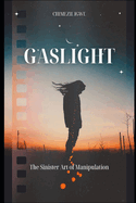 Gaslight: The Sinister Art of Manipulation