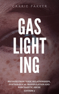 Gaslighting: How to Recognize Manipulative and Emotionally Abusive People and Recover from Toxic Relationships