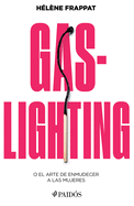 Gaslighting: O El Arte de Enmudecer a Las Mujeres / Gaslighting: Or the Art of Silencing Women