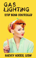 Gaslighting: Stop Being Controlled
