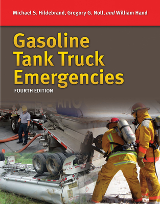 Gasoline Tank Truck Emergencies: Responding to MC/306/Dot 406 Cargo Tank Trucks Transporting Gasoline/Ethanol Blends and Fuel Oils - Hildebrand, Michael S, and Noll, Gregory G, and Hand, Bill