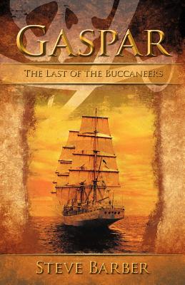 Gaspar: The Last of the Buccaneers - Barber, Steve