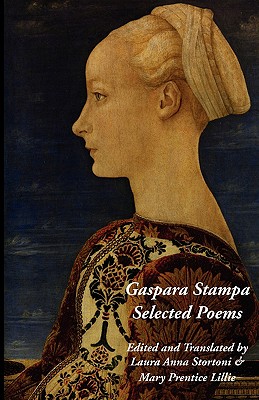 Gaspara Stampa: Selected Poems - Stampa, Gaspara, and Lillie, Mary P (Editor), and Stortoni, Laura a (Editor)