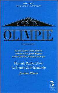 Gaspare Spontini: Olimpie [Version 1826] - Josef Wagner (vocals); Karina Gauvin (vocals); Kate Aldrich (vocals); Le Cercle de l'Harmonie; Mathias Vidal (vocals);...