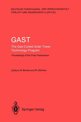 Gast the Gas-Cooled Solar Tower Technology Program: Proceedings of the Final Presentation May 30-31, Lahnstein, Federal Republic of Germany - Becker, Manfred (Editor), and Bhmer, Manfred (Editor)