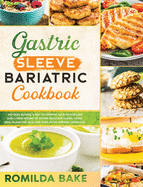 gastric sleeve bariatric cookbook 2021: 200 recipes to overcome food addiction and taking care of your new stomach. Included a meal plan to avoid gaining back the weight loss post-operation