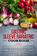 Gastric Sleeve Bariatric Cookbook: A specific and nutritional guide on the meaning of the weight loss surgery, healing process and useful tips for a healthy diet for each stage of surgical recovery