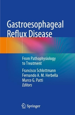 Gastroesophageal Reflux Disease: From Pathophysiology to Treatment - Schlottmann, Francisco (Editor), and Herbella, Fernando A. M. (Editor), and Patti, Marco G. (Editor)