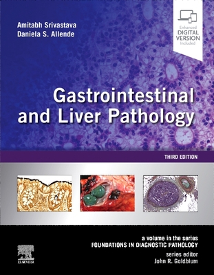 Gastrointestinal and Liver Pathology: A Volume in the Series: Foundations in Diagnostic Pathology - Srivastava, Amitabh, MD, and Allende, Daniela S, MD, and Goldblum, John R, MD, Fascp, Facg (Editor)