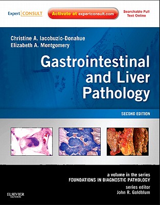 Gastrointestinal and Liver Pathology: A Volume in the Series: Foundations in Diagnostic Pathology - Iacobuzio-Donahue, Christine A, and Montgomery, Elizabeth A, MD, and Goldblum, John R, MD, Fascp, Facg (Editor)