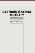 Gastrointestinal Motility: Proceedings of the 9th International Symposium on Gastrointestinal Motility Held in Aix-En-Provence, France, September 12-16, 1983