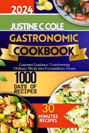 Gastronomic Cookbook 2024: Gourmet Guidance: Transforming Ordinary Meals into Extraordinary Feasts