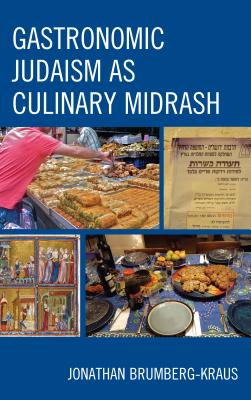 Gastronomic Judaism as Culinary Midrash - Brumberg-Kraus, Jonathan D.