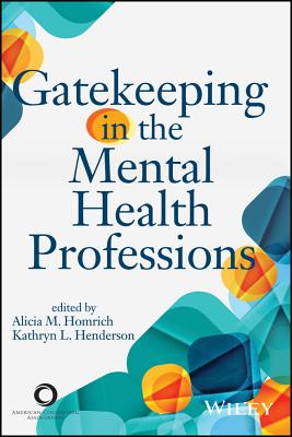 Gatekeeping in the Mental Health Professions - American Counseling Association, and Homrich, Alicia M, and Henderson, Kathryn L