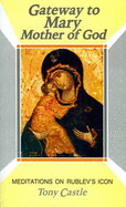 Gateway to Mary Mother of God: Meditations on Rublev's Icon