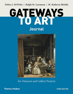 Gateways to Art's Journal for Museum and Gallery Projects - Dewitte, Debra J, and Larmann, Ralph M, and Shields, M Kathryn