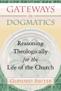 Gateways to Dogmatics: Reasoning Theologically for the Life of the Church