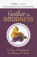 Gather the Goodness: A Taste of Kindness, Gentleness & More