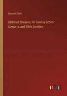 Gathered Sheaves, for Sunday School Concerts, and Bible Services