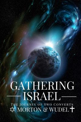 Gathering Israel: The Journey of Two Converts - Wudel, John, and Morton, Michael