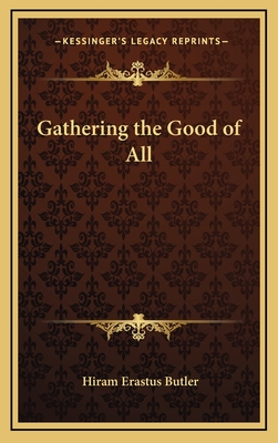 Gathering the Good of All - Butler, Hiram Erastus