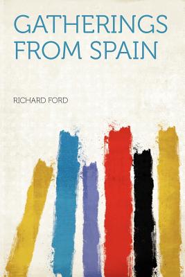 Gatherings from Spain - Ford, Richard (Creator)