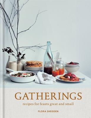 Gatherings: recipes for feasts great and small - Shedden, Flora